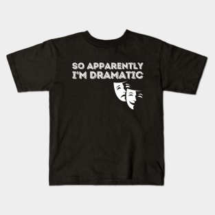 So Apparently I'm Dramatic Kids T-Shirt